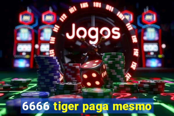 6666 tiger paga mesmo